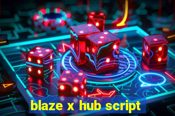 blaze x hub script